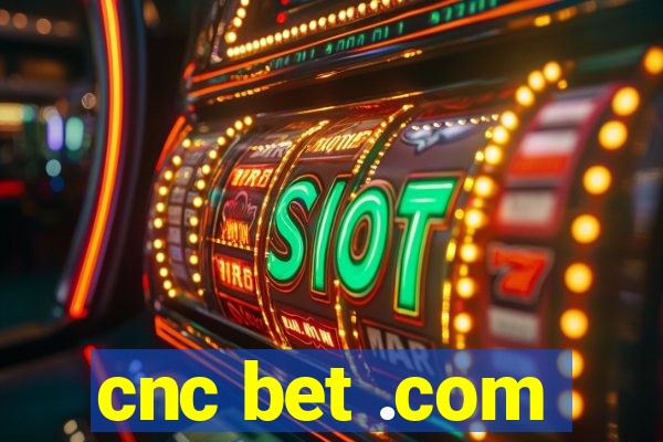 cnc bet .com